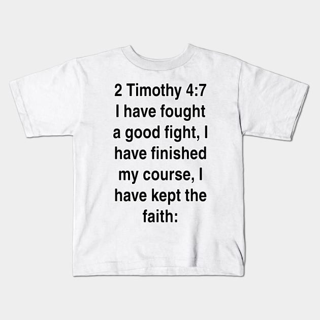2 Timothy 4:7  King James Version (KJV) Bible Verse Typography Gift Kids T-Shirt by Holy Bible Verses